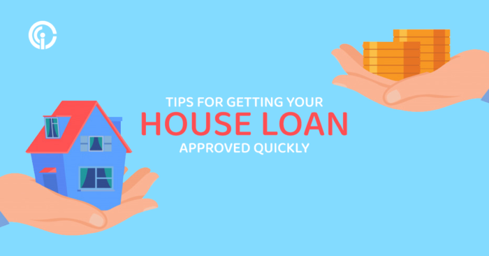 Tips for Getting Your House Loan Approved Quickly